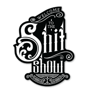 Welcome to the Shit Show Sticker