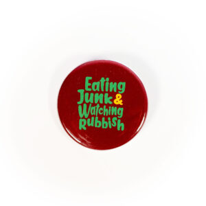 Eating Junk & Watching Rubbish- Button