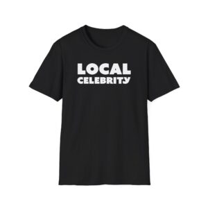 Local Celebrity 2 - Unisex Softstyle T-Shirt
