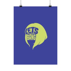 Let's Bang Matte Vertical Posters