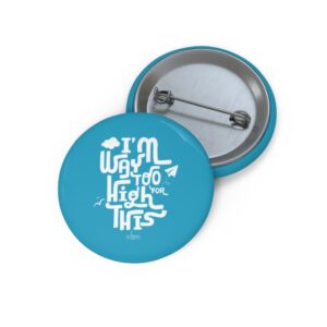 I'm Way Too High For This Pin